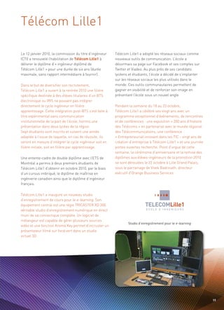 Télécom Lille1

Le 12 janvier 2010, la commission du titre d’ingénieur    Télécom Lille1 a adopté les réseaux sociaux comme
(CTI) a renouvelé l’habilitation de Télécom Lille1 à      nouveaux outils de communication. L’école a
délivrer le diplôme d’« ingénieur diplômé de              désormais sa page sur Facebook et ses comptes sur
Télécom Lille1 » pour une durée de six ans (durée         Twitter et Viadeo. Au plus près de ses candidats
maximale, sans rapport intermédiaire à fournir).          lycéens et étudiants, l’école a décidé de s’implanter
                                                          sur les réseaux sociaux les plus utilisés dans le
Dans le but de diversifier son recrutement,               monde. Ces outils communautaires permettent de
Télécom Lille1 a ouvert à la rentrée 2010 une filière     gagner en visibilité et de renforcer son image en
spécifique destinée à des élèves titulaires d’un BTS      présentant l’école sous un nouvel angle.
électronique ou IRIS ne pouvant pas intégrer
directement le cycle ingénieur en filière                 Pendant la semaine du 18 au 23 octobre,
apprentissage. Cette intégration post-BTS s’est faite à   Télécom Lille1 a célébré ses vingt ans avec un
titre expérimental sans communication                     programme exceptionnel d’événements, de rencontres
institutionnelle de la part de l’école, hormis une        et de conférences : une exposition « 200 ans d’histoire
                                                                                                               Sommaire




présentation dans deux lycées de la région.               des Télécoms » en partenariat avec le musée régional
Sept étudiants sont inscrits et suivent une année         des Télécommunications, une conférence
adaptée à l’issue de laquelle, en cas de réussite, ils    « Entrepreneuriat innovant dans les TIC - vingt ans de
seront en mesure d’intégrer le cycle ingénieur soit en    création d’entreprise à Télécom Lille1 » et une journée
filière initiale, soit en filière par apprentissage.      portes ouvertes recherche. Point d’orgue de cette
                                                          semaine, la cérémonie d’anniversaire et la remise des
Une entente-cadre de double diplôme avec l’ETS de         diplômes aux élèves-ingénieurs de la promotion 2010
Montréal a permis à deux premiers étudiants de            se sont déroulées le 22 octobre à Lille Grand Palais,
Télécom Lille1 d’obtenir en octobre 2010, par le biais    sous le parrainage de Vivek Badrinath, directeur
d’un cursus imbriqué, le diplôme de maîtrise en           exécutif d’Orange Business Services.
ingénierie canadien ainsi que le diplôme d’ingénieur
français.

Télécom Lille1 a inauguré un nouveau studio
d’enregistrement de cours pour le e-learning. Son
équipement central est une régie TRICASTER XD 300,
véritable studio d’enregistrement numérique en direct
muni de sa connectique complète. Un logiciel de
mélangeur est capable de gérer plusieurs sources
vidéo et une fonction Kroma Key permet d’incruster un
présentateur filmé sur fond vert dans un studio
                                                                  Studio d’enregistrement pour le e-learning


virtuel 3D.




                                                                                                                      59
 