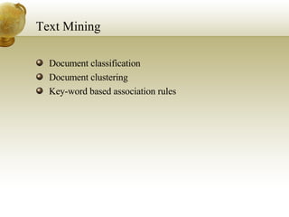 Text Mining Document classification Document clustering Key-word based association rules 