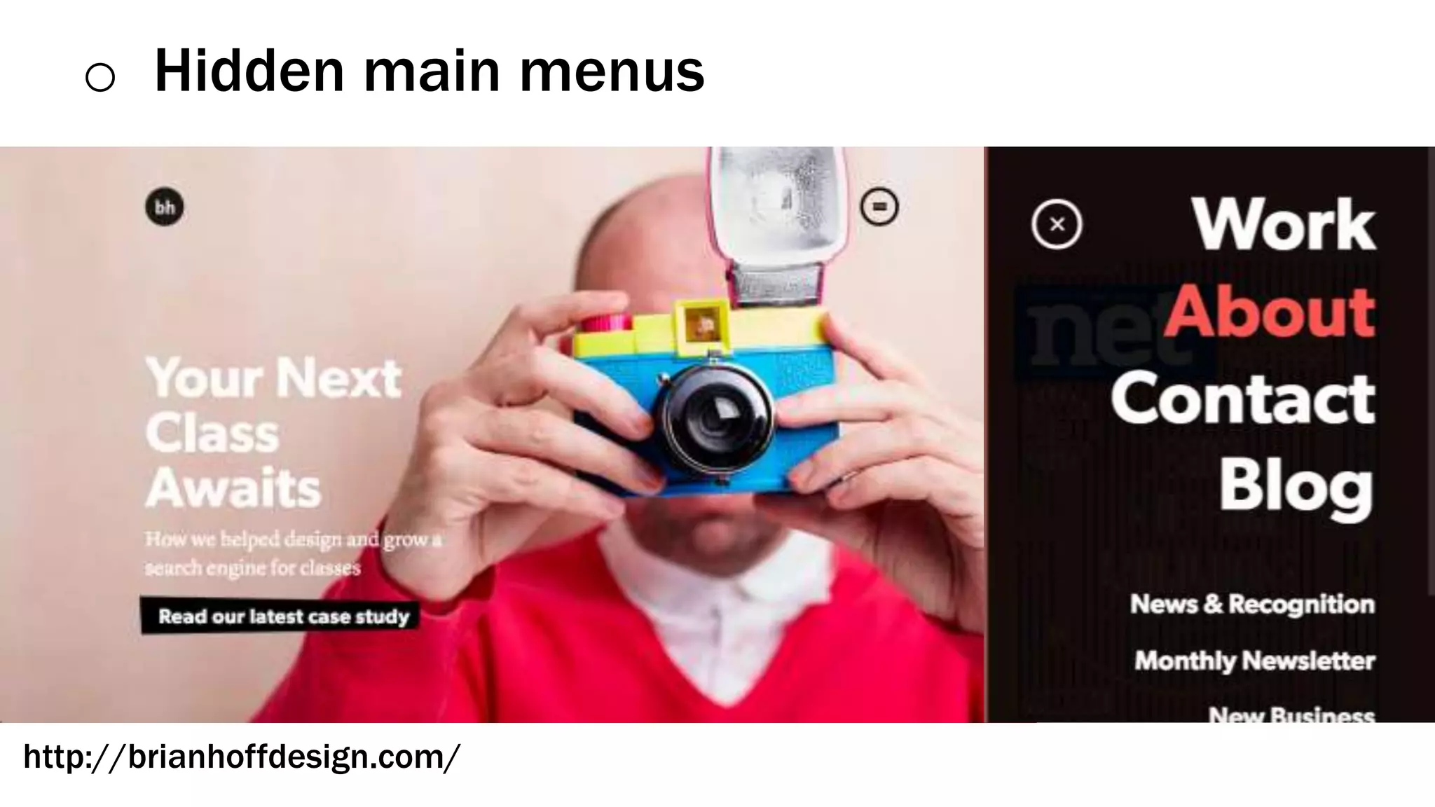 o Hidden main menus
http://brianhoffdesign.com/
 