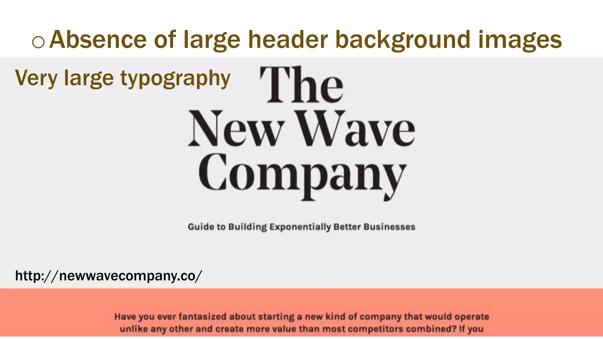 oAbsence of large header background images
http://newwavecompany.co/
Very large typography
 
