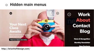 o Hidden main menus
http://brianhoffdesign.com/
 