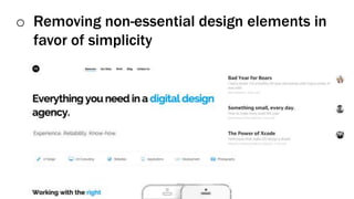 o Removing non-essential design elements in
favor of simplicity
 
