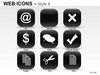 WEB ICONS – Style 4


      @
         At      Blank     Cancel




       $
        Cash     Chat    Check Mark




        Copy      Cut        Doc      Your Logo
 
