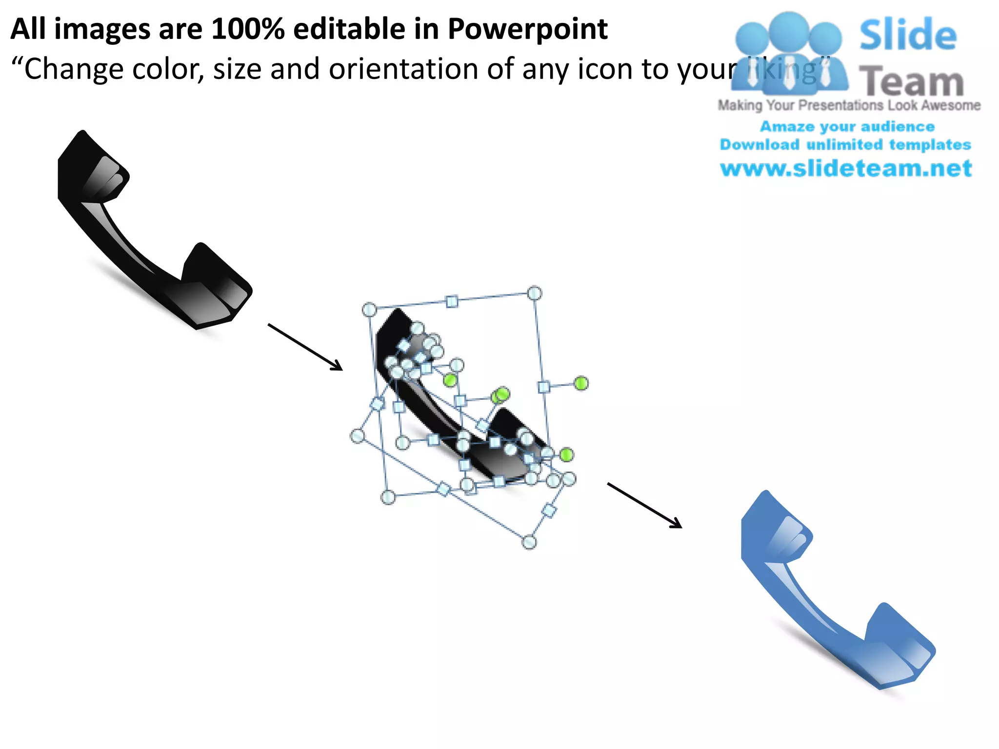 All images are 100% editable in Powerpoint
“Change color, size and orientation of any icon to your liking”
 