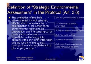 December 2007
United Nations Economic
Commission for Europe 9
The evaluation of the likely
environmental, including health...