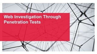 Web Investigation Through
Penetration Tests
 