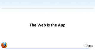 The Web is the App
 
