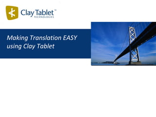 Making Translation EASY using Clay Tablet 