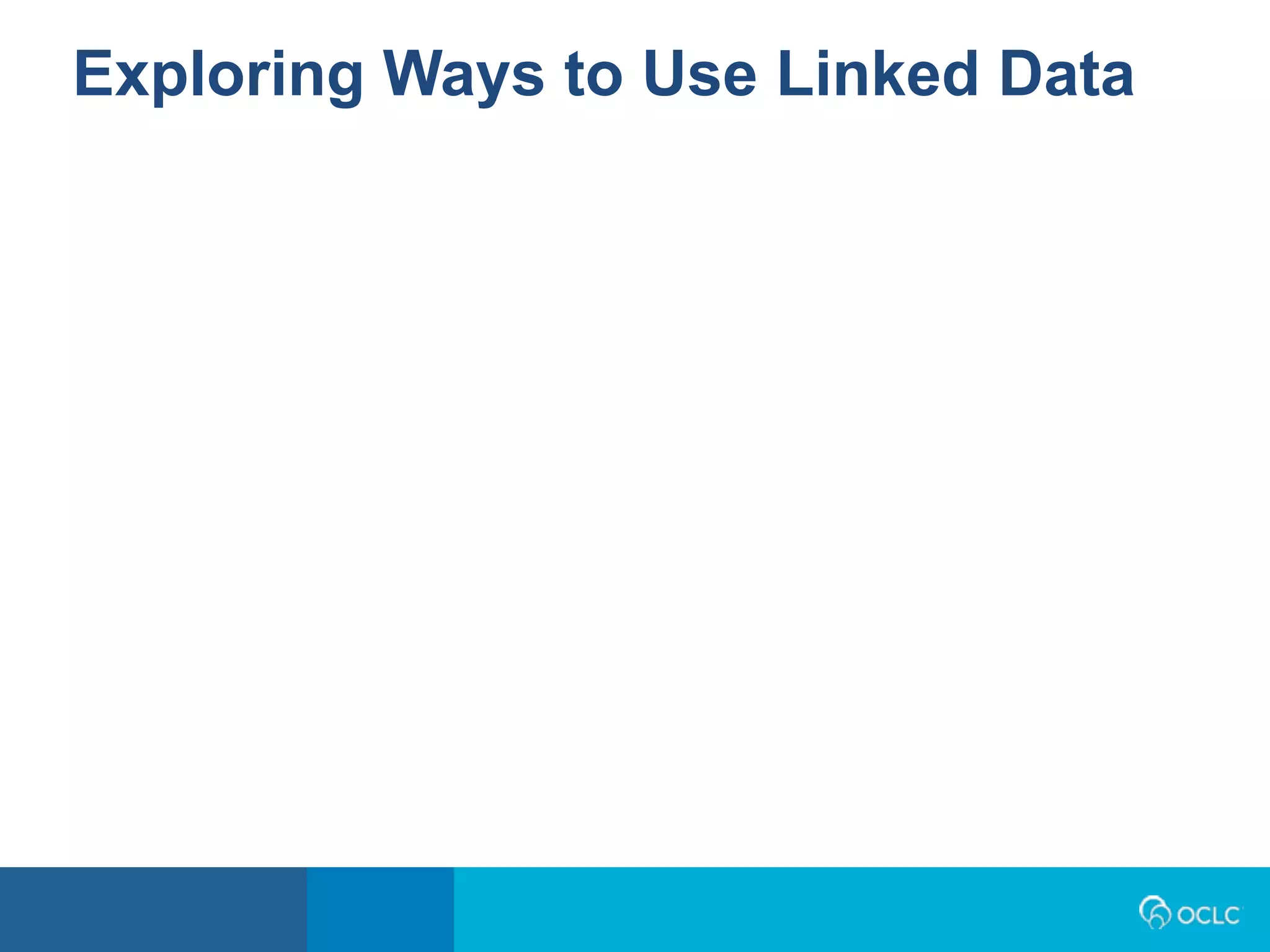 Exploring Ways to Use Linked Data
 