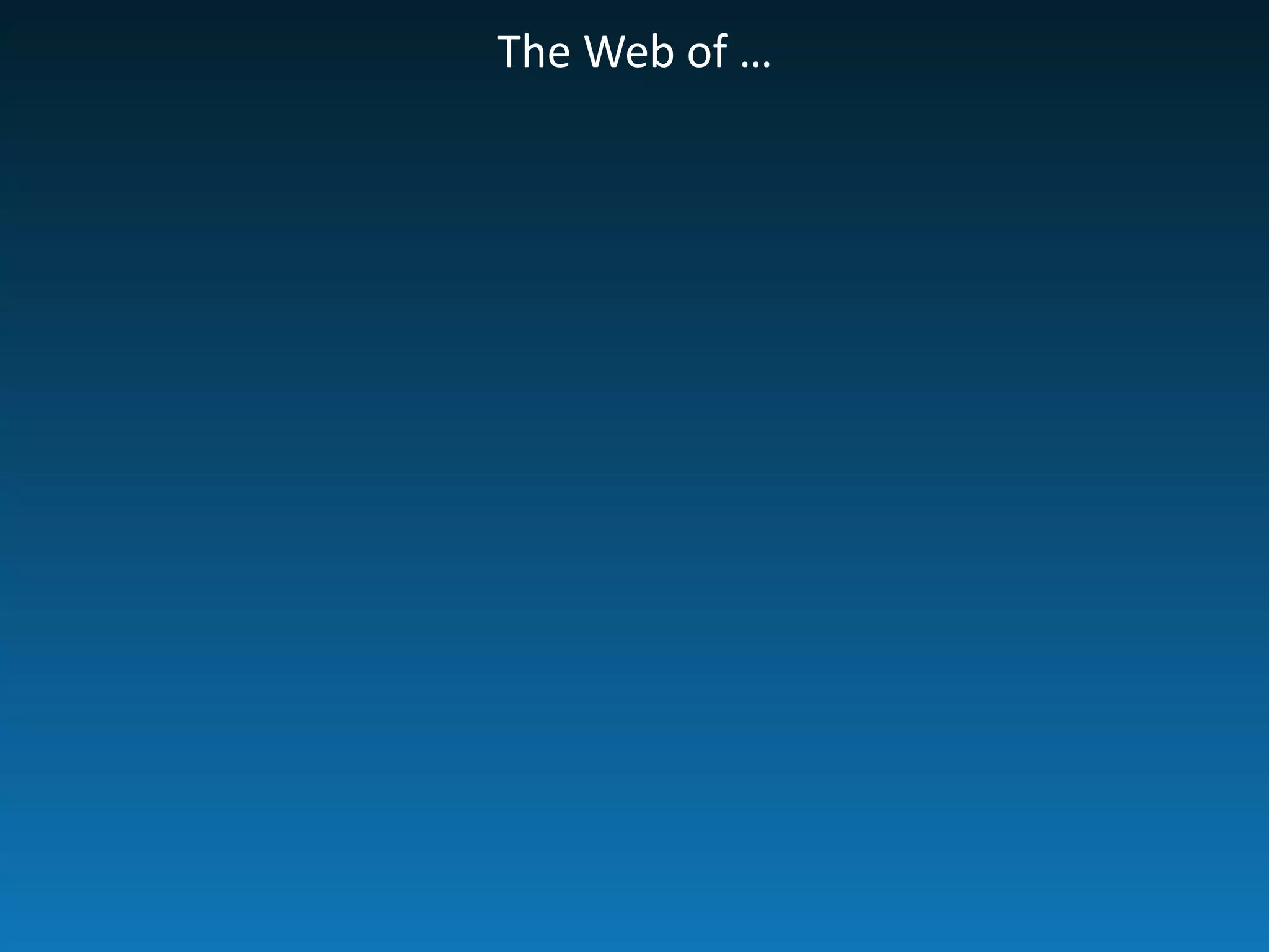 The	
  Web	
  of	
  …
 