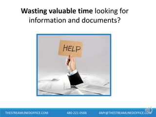 Wasting valuable time looking for
information and documents?
 