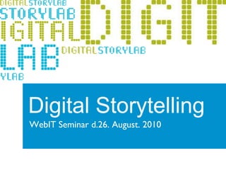 Digital Storytelling WebIT Seminar d.26. August. 2010 