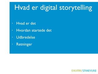 Hvad er digital storytelling Hvad er det Hvordan startede det  Udbredelse  Retninger 