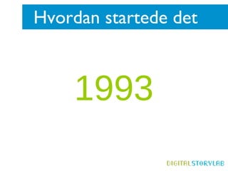 Hvordan startede det 1993 