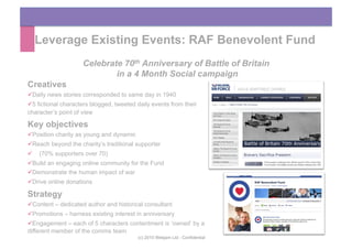 Leverage Existing Events: RAF Benevolent Fund
                     Celebrate 70th Anniversary of Battle of Britain
       ...