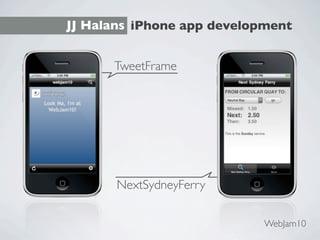 JJ Halans iPhone app development


      TweetFrame




       NextSydneyFerry

                            WebJam10
 