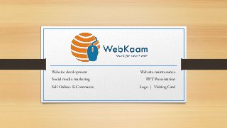 Website development
Social media marketing
Sell Online: E-Commerce
Website maintenance
PPT Presentation
Logo | Visiting Card
 