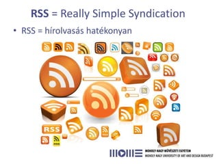 RSS = Really Simple Syndication
• RSS = hírolvasás hatékonyan
 