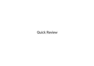 Quick Review

 