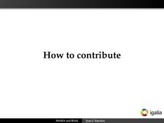 How to contribute

WebKit and Blink

Juan J. Sánchez

 