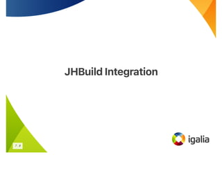 JHBuild Integration
JHBuild Integration
7 . 9
 