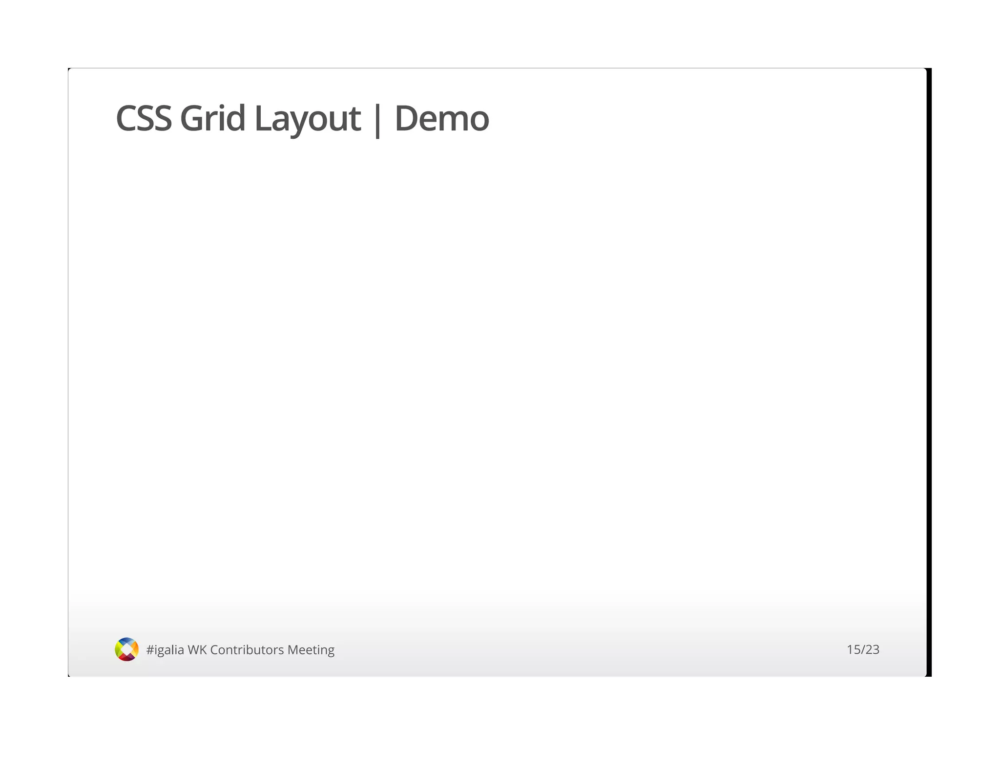 CSS Grid Layout | Demo
#igalia WK Contributors Meeting 15/23
 