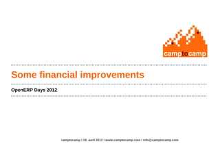 Some financial improvements
OpenERP Days 2012




                    camptocamp / 18. avril 2012 / www.camptocamp.com / info@camptocamp.com
 