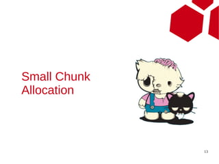 Small Chunk
Allocation



              13
 