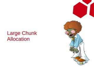 Large Chunk
Allocation



              16
 