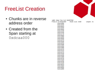 FreeList Creation
●   Chunks are in reverse
    address order
●   Created from the
    Span starting at
    0xdcaa000




                            50
 