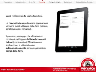 Presentazione   Realizzazione form   To the iPad   Rendering   Playing with delegate   Back to server   MobiLead: dal test...