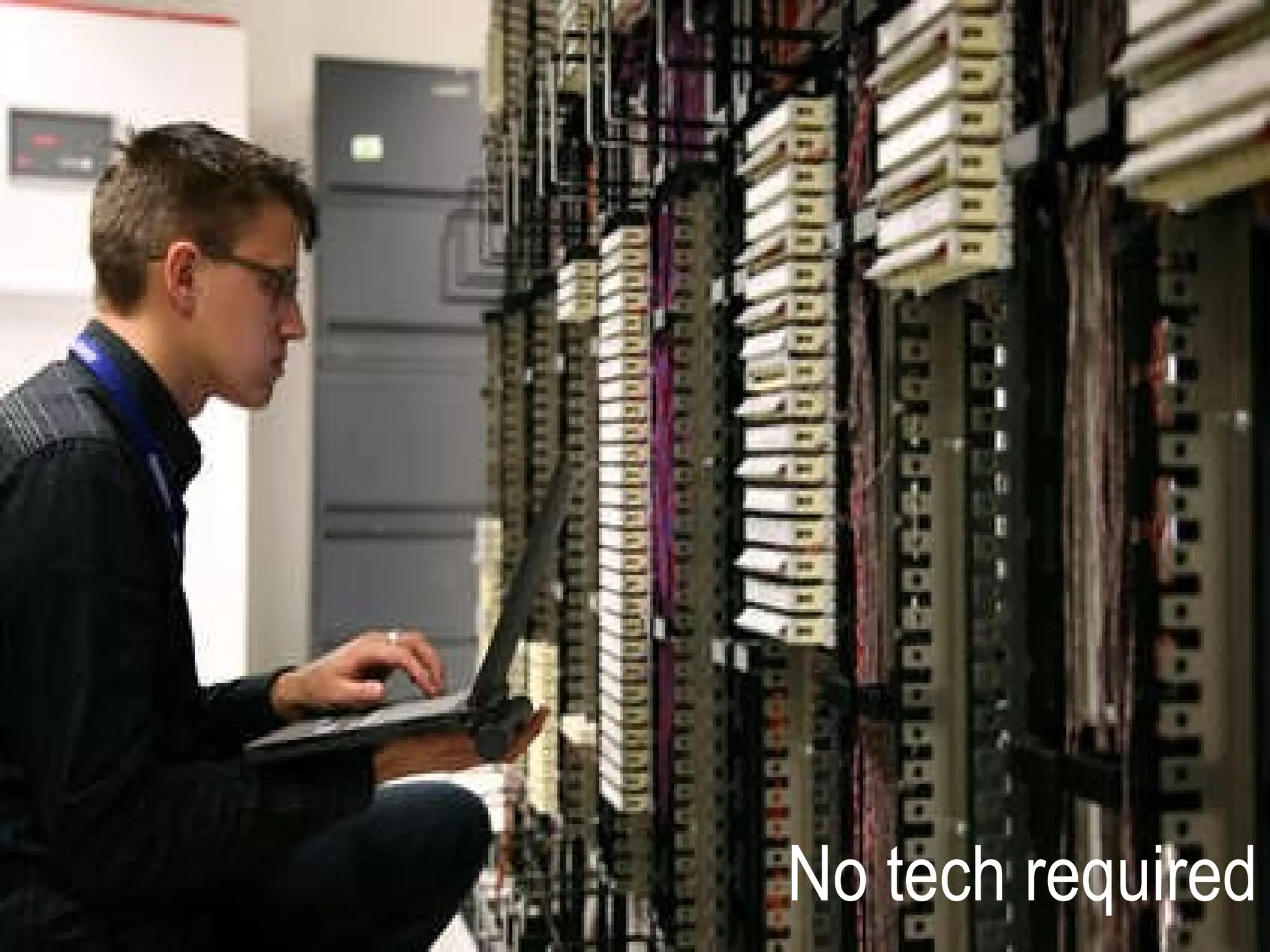 No tech required 