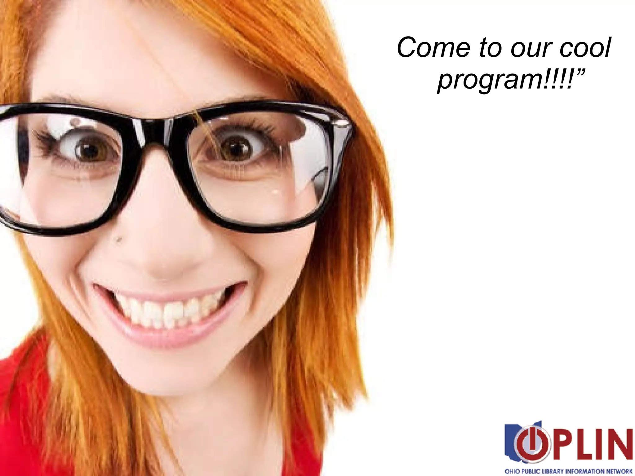 “ Come to our cool program!!!!” 