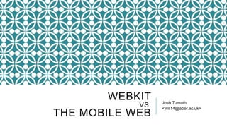 WEBKIT     Is there a second browser
            VS.   wars?
THE MOBILE WEB
 