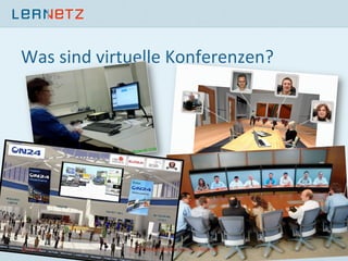 Was	
  sind	
  virtuelle	
  Konferenzen?	
  
4	
  15.05.13	
   (c)	
  Dr.	
  Daniel	
  Stoller-­‐Schai,	
  LerNetz	
  AG	
  
 