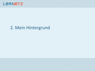 2.	
  Mein	
  Hintergrund	
  
 