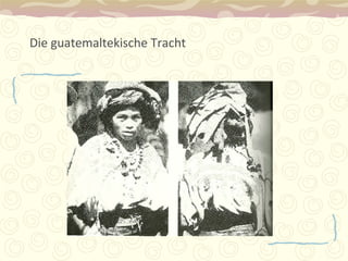 Die guatemaltekische Tracht 