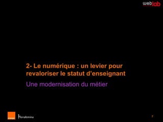 2- Le numérique : un levier pour
revaloriser le statut d’enseignant
Une modernisation du métier



                                     7
 