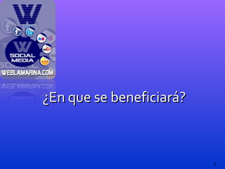 ¿En que se beneficiará? 