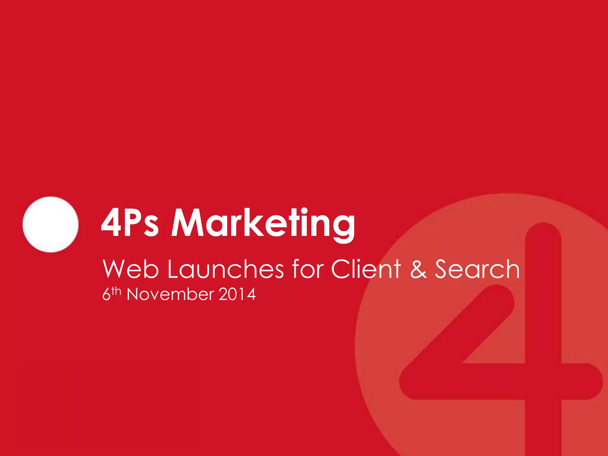 4Ps Marketing
Web Launches for Client & Search
6th November 2014