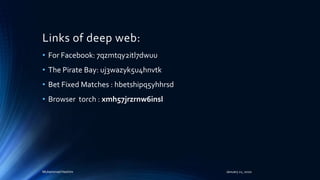 Links of deep web:
• For Facebook: 7qzmtqy2itl7dwuu
• The Pirate Bay: uj3wazyk5u4hnvtk
• Bet Fixed Matches : hbetshipq5yhhrsd
• Browser torch : xmh57jrzrnw6insl
Muhammad Hashim January 21, 2020
 
