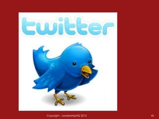 Copyright - LeadershipHQ 2012   45
 