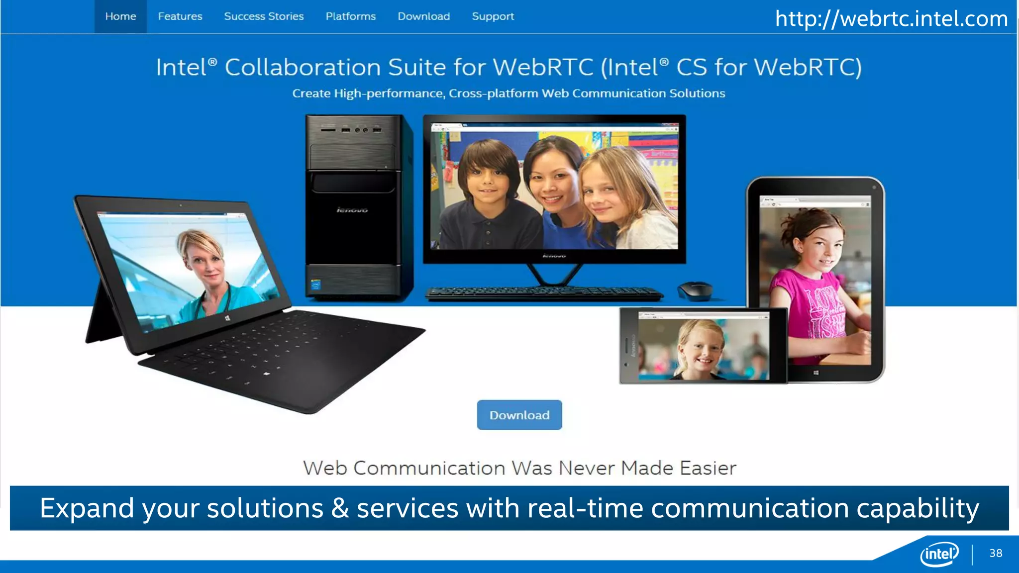 38
http://webrtc.intel.com
Expand your solutions & services with real-time communication capability
 