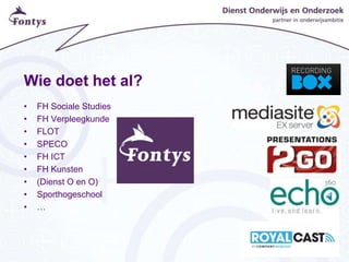 Voorbeelden online
•   http://collegerama.nl/ (Mediasite)
•   http://lecturenet.nl/ (Mediasite)
•   http://webcolleges.hva...