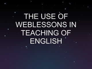THE USE OF WEBLESSONS IN TEACHING OF ENGLISH 