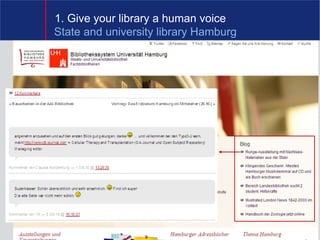 1. Give your library a human voice
State and university library Hamburg




                                   4
 