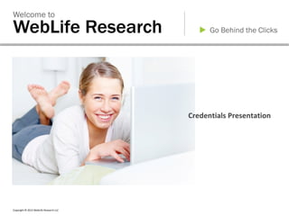 Credentials Presentation




Copyright © 2012 WebLife Research LLC
 