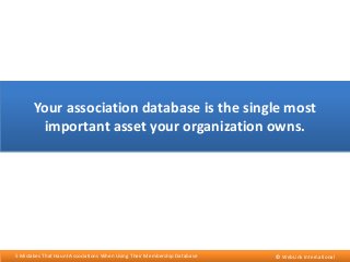 Your association database is the single most
important asset your organization owns.

5 Mistakes That Haunt Associations W...
