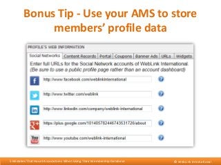 Bonus Tip - Use your AMS to store
members’ profile data

5 Mistakes That Haunt Associations When Using Their Membership Da...