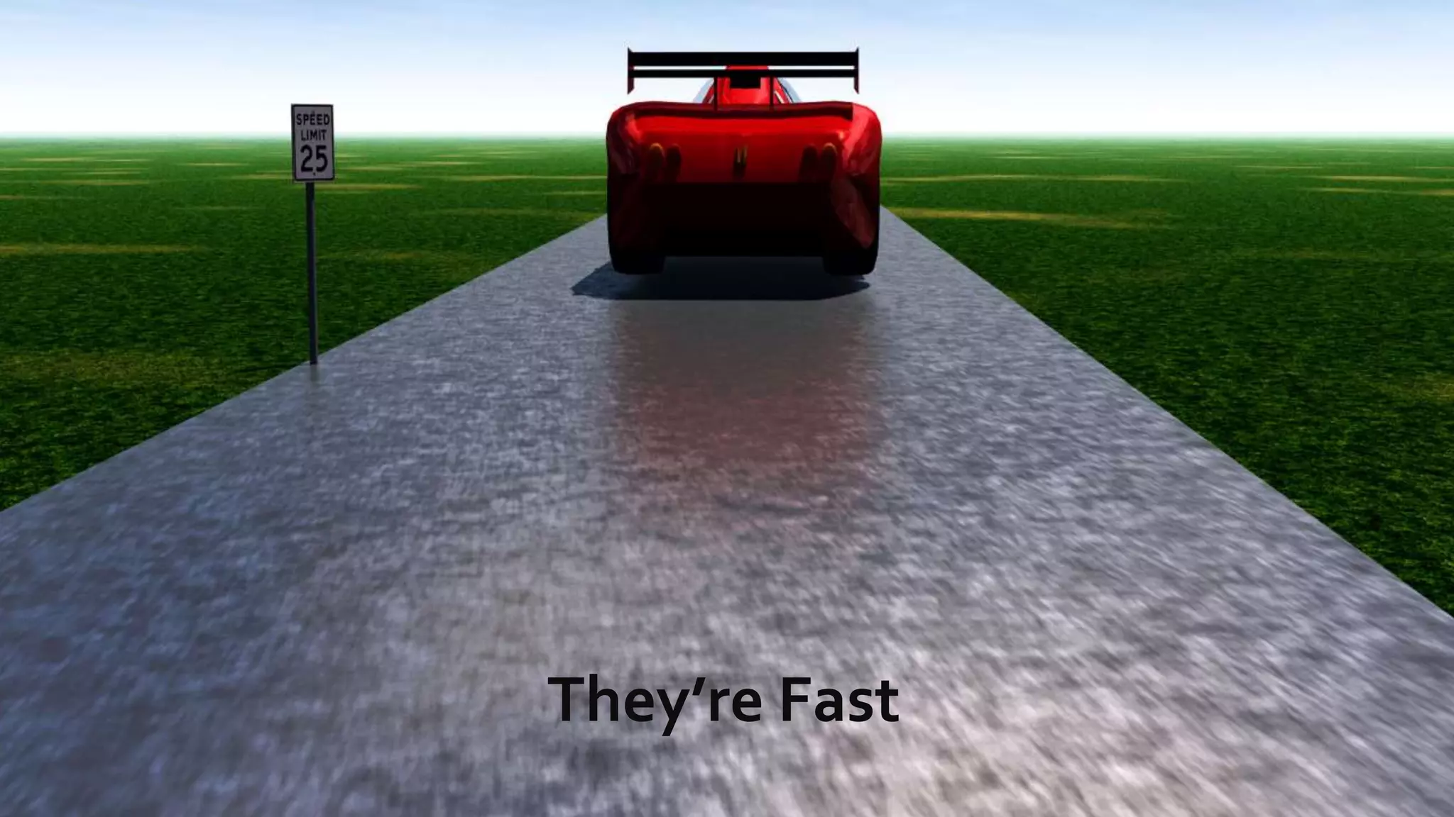They’re Fast
 